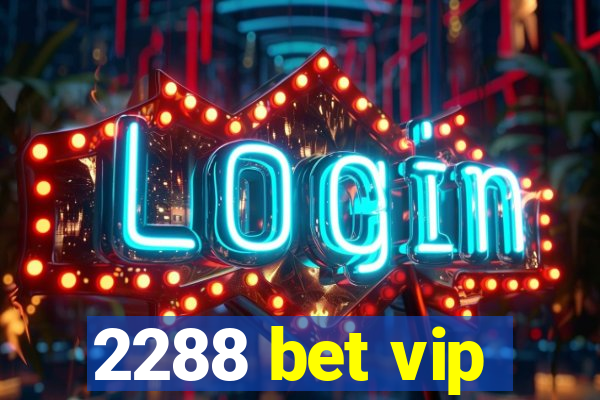 2288 bet vip